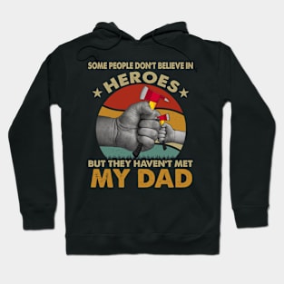 Some People Don't Believe In Heroes But They Haven't Met My Dad Hoodie